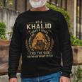 As A Khalid I Have A 3 Sides And The Side You Never Want To See Long Sleeve T-Shirt Gifts for Old Men