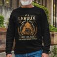 As A Leroux I Have A 3 Sides And The Side You Never Want To See Long Sleeve T-Shirt Gifts for Old Men