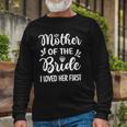 I Loved Her First Mother Of The Bride Mom Bridal Shower Long Sleeve T-Shirt T-Shirt Gifts for Old Men