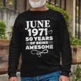 Made In June 1971 50 Years Of Being Awesome Unisex Long Sleeve Gifts for Old Men