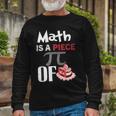 Math Is A Piece Of Pie Funny Pi Day Unisex Long Sleeve Gifts for Old Men