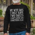 Mens My Wife Says I Only Have Two Faults Funny 611 Trending Shirt Unisex Long Sleeve Gifts for Old Men