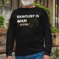 Mens Sawdust Is Man Glitter 353 Trending Shirt Unisex Long Sleeve Gifts for Old Men