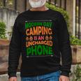 Modern Day Camping Is An Uncharged Phone Unisex Long Sleeve Gifts for Old Men