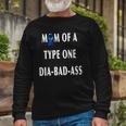 Mom Of A Type One Dia-Bad-Ass Diabetic Son Or Daughter Long Sleeve T-Shirt T-Shirt Gifts for Old Men