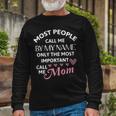 Most People Call Me By My Name - Funny Mothers Day Women Best Mom Mother Unisex Long Sleeve Gifts for Old Men