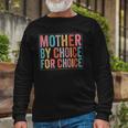 Mother By Choice For Choice Pro Choice Feminist Rights Long Sleeve T-Shirt T-Shirt Gifts for Old Men