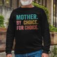 Mother By Choice For Choice Pro Choice Feminist Rights Long Sleeve T-Shirt T-Shirt Gifts for Old Men