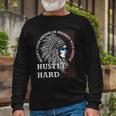Native American Hustle Hard Urban Gang Ster Clothing Long Sleeve T-Shirt T-Shirt Gifts for Old Men