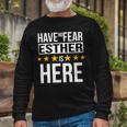 Have No Fear Esther Is Here Name Long Sleeve T-Shirt Gifts for Old Men