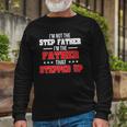 Im Not The Stepfather Im The Father That Stepped Up Dad Long Sleeve T-Shirt T-Shirt Gifts for Old Men