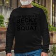 Oh My Quad Becky Look At Her Squat Long Sleeve T-Shirt Gifts for Old Men