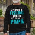 Papa Grandpa Fishing My Favorite Fishing Buddy Calls Me Papa Long Sleeve T-Shirt Gifts for Old Men