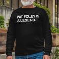 Pat Foley Is A Legend Unisex Long Sleeve Gifts for Old Men