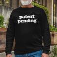 Patent Pending Patent Applied For Long Sleeve T-Shirt Gifts for Old Men