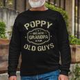 Poppy Because Grandpa Is For Old Guys Unisex Long Sleeve Gifts for Old Men