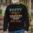 Poppy Because Grandpa Is For Old Guys V3 Unisex Long Sleeve Gifts for Old Men