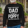 Poppy Grandpa I Have Two Titles Dad And Poppy Long Sleeve T-Shirt Gifts for Old Men