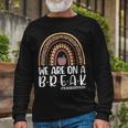 Rainbow We Are On A Break Teacher Off Duty Summer Vacation V3 Long Sleeve T-Shirt Gifts for Old Men