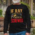 If Ray Cant Fix It Were All Screwed Name Long Sleeve T-Shirt T-Shirt Gifts for Old Men