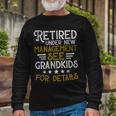 Retired Under New Management See Grandkids Retirement V2 Long Sleeve T-Shirt Gifts for Old Men