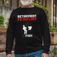 Retirement To Do List Fish I Worked My Whole Life To Fish Long Sleeve T-Shirt T-Shirt Gifts for Old Men