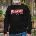 Saveroe Hashtag Save Roe Vs Wade Feminist Choice Protest Long Sleeve T-Shirt T-Shirt Gifts for Old Men