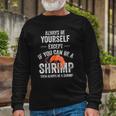 Be A Shrimp Coktail Seafood Long Sleeve T-Shirt T-Shirt Gifts for Old Men