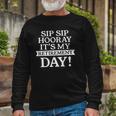 Sip Sip Hooray Its My Retirement Day Long Sleeve T-Shirt T-Shirt Gifts for Old Men