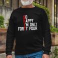 So Happy Im Forty Four 44 Years Old 44Th Birthday Long Sleeve T-Shirt T-Shirt Gifts for Old Men
