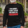 Im Sorry I Cant Hear You Over My Freedom Usa Long Sleeve T-Shirt T-Shirt Gifts for Old Men