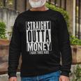 Straight Outta Money Fathers Day Dad Long Sleeve T-Shirt T-Shirt Gifts for Old Men