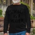 Strong As A Mother Long Sleeve T-Shirt Gifts for Old Men