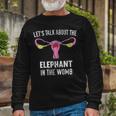 Lets Talk About The Elephant In The Womb Long Sleeve T-Shirt Gifts for Old Men