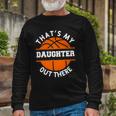 Thats My Daughter Out There Basketball Basketballer Long Sleeve T-Shirt T-Shirt Gifts for Old Men