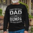 I Have Two Titles Dad And Bumpa And I Rock Them Both Long Sleeve T-Shirt Gifts for Old Men