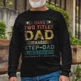 I Have Two Titles Dad And Step-Dad Fathers Day Long Sleeve T-Shirt Gifts for Old Men