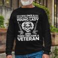 Veteran Veterans Day Well Mannered Girl Then Became A Veteran132 Navy Soldier Army Military Long Sleeve T-Shirt Gifts for Old Men