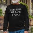 Vintage Sarcastic I Like Music And Maybe 3 People Long Sleeve T-Shirt Gifts for Old Men