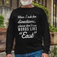 When I Ask For Directions Please Dont Use Words Like East Long Sleeve T-Shirt T-Shirt Gifts for Old Men