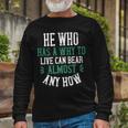 He Who Has A Why To Live Can Bear Almost Any How Papa T-Shirt Fathers Day Long Sleeve T-Shirt Gifts for Old Men