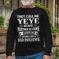 Yeye Grandpa They Call Me Yeye Because Partner In Crime Makes Me Sound Like A Bad Influence Long Sleeve T-Shirt Gifts for Old Men