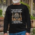 If Youre Going To Fight Fight Like Youre The Third Monkey Long Sleeve T-Shirt T-Shirt Gifts for Old Men