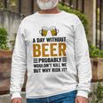 A Day Without Beer Why Risk It Funny Saying Beer Lover Drinker Unisex Long Sleeve Gifts for Old Men