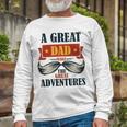 A Great Dad Make The Great Adventures Unisex Long Sleeve Gifts for Old Men