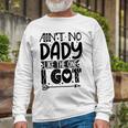 Aint No Dady Like The One I Got Unisex Long Sleeve Gifts for Old Men