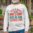 This Is What An Awesome Dad Looks Like Long Sleeve T-Shirt Gifts for Old Men