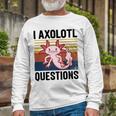 Axolotl Questions I Ask A Lot Of Questions Pun Vintage Unisex Long Sleeve Gifts for Old Men