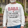 Baba Grandma Baba The Woman The Myth The Legend Long Sleeve T-Shirt Gifts for Old Men