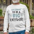 Baby Shower Text Design Im Going To Be A Big Brother Unisex Long Sleeve Gifts for Old Men